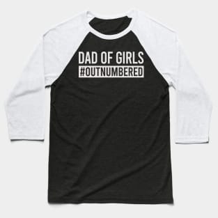 Dad Of Girls #Outnumbered Shirt Funny Father's Day Baseball T-Shirt